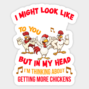 I Might Look Like I'm Listening To You But In My Head Im Thinking About Getting More Chickens Sticker